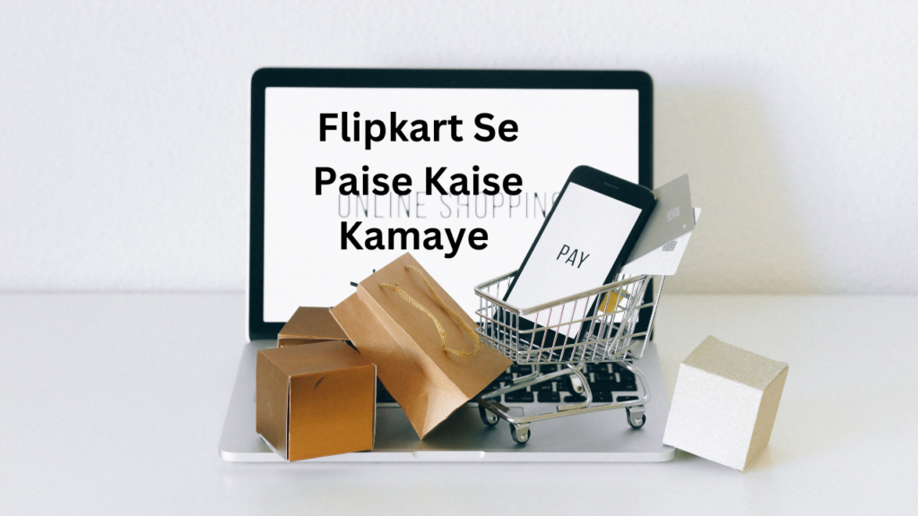 Flipkart Se Paise Kaise Kamaye 2024 1 flipkart se paise kaise kamaye